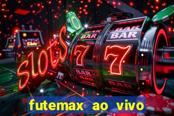 futemax ao vivo futebol ao vivo hoje